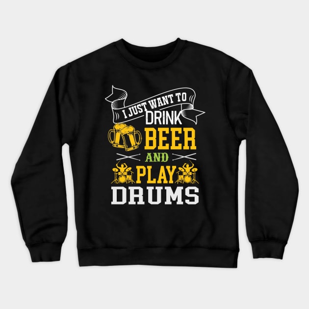 I Just Want To Drink Beer And Play Drums Crewneck Sweatshirt by FogHaland86